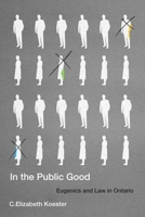 In the Public Good: Eugenics and Law in Ontario 0228008514 Book Cover