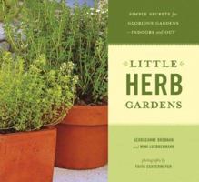 Little Herb Gardens: Simple Secrets for Glorious Gardens--Indoors and Out 0811843092 Book Cover