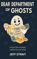 Dear Department of Ghosts: A Case File of Labels, Letters & Loose Ends B0GFSJZBZH Book Cover