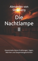 Die Nachtlampe II: Gesammelte kleine Erzählungen, Sagen, Märchen und Gespenstergeschichten (Historisches Bucharchiv - Erweiterte Ausgabe) (German Edition) B0GH7DLF9N Book Cover