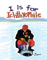 I is for Ichthyophile: ABC Alphabet Picture Book for Children and Parents B09FRP86VD Book Cover