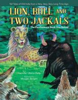 Lion, Bull and Two Jackals: The Panchatantra Book One Retold 1490740287 Book Cover