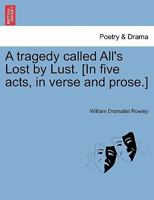 A tragedy called All's Lost by Lust. [In five acts, in verse and prose.] 1241164290 Book Cover