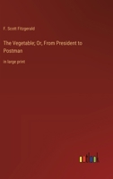 The Vegetable; Or, From President to Postman: in large print 3368375822 Book Cover