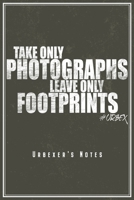 Take Only Photographs Leave Only Footprints - Urbexer's Notes: Urbex Notebook Journal Diary Planner (Ruled Paper, 120 Lined Pages, 6 x 9) Gift For Urbexer & Urbexing Lost Places Lovers Urban Exploring 1706046618 Book Cover