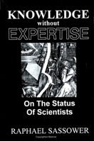 Knowledge Without Expertise: On the Status of Scientists (S U N Y Series in Science, Technology, and Society) 0791414825 Book Cover