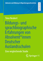 Bildungs- und sprachbiographische Erfahrungen von Absolvent*innen Deutscher Auslandsschulen: Eine vergleichende Studie (Inklusion und Bildung in Migrationsgesellschaften) (German Edition) 3658513225 Book Cover