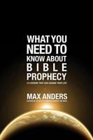 What You Need to Know About Bible Prophecy: 12 Lessons That Can Change Your Life 0840719388 Book Cover