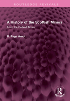 A History of the Scottish Miners: From the Earliest Times 1032514582 Book Cover