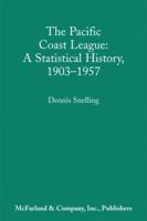 The Pacific Coast League: A Statistical History, 1903-1957 0786400455 Book Cover