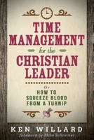 Time Management for the Christian Leader: Or How to Squeeze Blood from a Turnip 1630884251 Book Cover