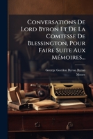 Conversations De Lord Byron Et De La Comtesse De Blessington, Pour Faire Suite Aux Mémoires... 1271244810 Book Cover