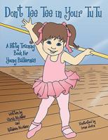 Don't Tee Tee in Your Tutu: A Potty Training Book for Young Ballerinas 1438940297 Book Cover