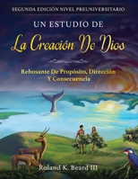 Un Estudio de la Creación de Dios: Rebosante de Propósito, Dirección y Consecuencia 1952267048 Book Cover