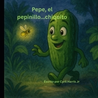 Pepe el Pepinillo... Chiquito (Spanish Edition) B0FJFJ5Y1V Book Cover