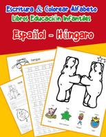 Espa�ol - H�ngaro: Escritura & Colorear Alfabeto Libros Educaci�n Infantiles: Spanish Hungarian Practicar alfabeto ABC letras con dibujos animados im�genes para a1 a2 b1 b2 c1 c2 ni�os 1079757902 Book Cover