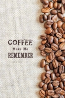 Coffee Make Me Remember: Secret Internet Password Organizer Notebook Alphabetical, Password  Log book To Protract Username and Password, Login and ... For Coffee Lovers (I Love Coffee Series) 1675077835 Book Cover