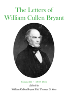 The Letters of William Cullen Bryant: Volume III, 18491857 0823209938 Book Cover