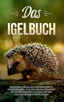 Das Igelbuch: Erfahren Sie alles Wissenswerte ?ber den Igel, wie Sie ihm ein sch?nes Zuhause in Ihrem Garten bieten und ihn am beste 3753426466 Book Cover