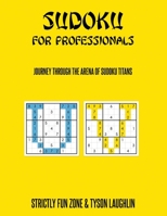 Sudoku For Professionals: Journey Through The Arena Of Sudoku Titans 1690490071 Book Cover