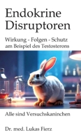 Endokrine Disruptoren: PFAS, Phthalate und Pestizide: Wirkung - Folgen - Schutz: am Beispiel des Testosterons mit seinen vielfältigen Wirkungen auf ... Aggression und Gesellschaft (German Edition) 3384617193 Book Cover
