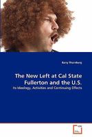 The New Left at Cal State Fullerton and the U.S.: Its Ideology, Activities and Continuing Effects 3639353560 Book Cover