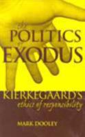 The Politics of Exodus: Soren Kierkegaard's Ethic of Responsibility (Perspectives in Continental Philosophy, No. 20) 0823221253 Book Cover