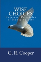 Wise Choices: Universal Principles of Managing Life 1537376284 Book Cover