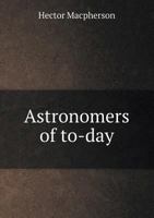 Astronomers of to-day and their work 1357481454 Book Cover