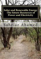 Solar and Renewable Energy -The future Resources of Power and Electricity 1480065382 Book Cover