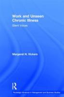 Work and Unseen Chronic Illness: Silent Voices (Routledge Advances in Management and Business Studies) 0415243475 Book Cover