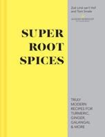 Super Root Spices: Truly Modern Recipes for Turmeric, Ginger, Galangal  More 1911624113 Book Cover