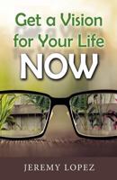 Get a Vision for Your Life Now 1501084402 Book Cover