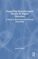 Supporting Neurodivergent Women in Higher Education: A Guide to Wellbeing and Authentic Flourishing 1041250215 Book Cover