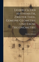Lehrbuch Der Mathematik, Zweiter Theil, Gemeine Geometrie Und Ebene Trigonometrie 1021526533 Book Cover