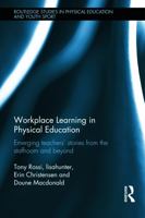Workplace Learning in Physical Education: Emerging Teachers' Stories from the Staffroom and Beyond 1138208353 Book Cover