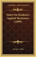 Notes On Rankine's Applied Mechanics (1890) 0548618534 Book Cover