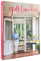 Y'All Come Over: Charming Your Guests with New Recipes, Heirloom Treasures, and True Southern Hos Pitality 0789337711 Book Cover