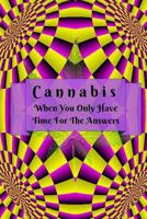 Cannabis: When You Only Have Time For The Answers 197703246X Book Cover