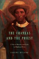 The Chankas and the Priest: A Tale of Murder and Exile in Highland Peru 0271071230 Book Cover