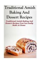 Traditional Amish Baking And Dessert Recipes: Traditional Amish Baking and Dessert Recipes You Can Easily Make At Home 1530981018 Book Cover