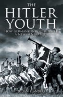 The Hitler Youth: How Germany Indoctrinated a New Generation 139883999X Book Cover