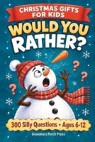 Christmas Gifts for Kids: Would You Rather Book with 300 Silly Questions and Funny Holiday Games to Play with Grandma, Grandpa and Grandkids Stocking Stuffers for Boys and Girls Ages 6-12 1837983003 Book Cover