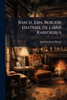 Joach. Ern. Bergeri Diatribe De Libris Rarioribus: Horumque Notis Diagnosticis 1174945621 Book Cover