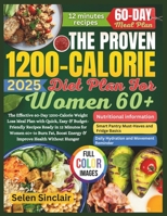 The Proven 1200-Calorie Diet Plan for Women 60+: The Effective 60-Day 1200-Calorie Weight Loss Meal Plan with Quick, Easy & Budget-Friendly Recipes Ready in 12 Minutes for Women 60+ to Burn Fat, ... B0FKZK3Y1Q Book Cover