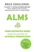 Alms: Your Definitive Guide to the Ins and Outs of Catholic Fundraising 1719855498 Book Cover