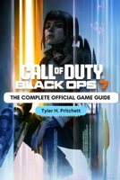 CALL OF DUTY: BLACK OPS 7: THE COMPLETE OFFICIAL GAME GUIDE: Featuring full campaign walkthroughs, multiplayer maps, zombie survival strategies, ... every mode and uncover hidden challenges B0FXKLT4CD Book Cover