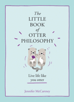 The Little Book of Otter Philosophy (The Little Animal Philosophy Books) 0008347964 Book Cover
