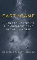 Earthgame: Hints for Mastering the Greatest Game in the Universe 1535603534 Book Cover