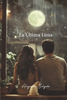 La Última Luna (Spanish Edition) B0DTY2LWJ1 Book Cover